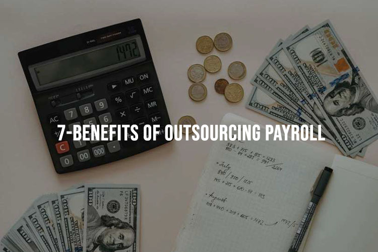 7 Benefits Of Outsourcing Payroll