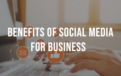 Social media for business: Advantages and benefits