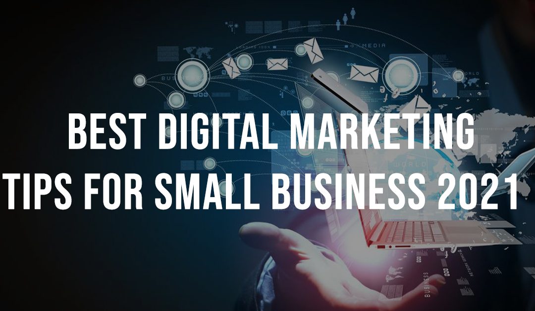 Best Digital Marketing Tips for Small Businesses (2021)