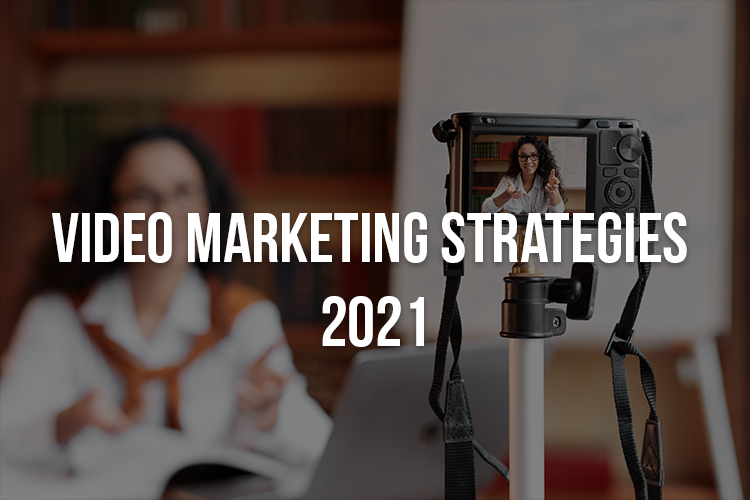 Video Marketing Strategies 2021