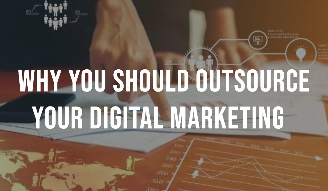 Why outsource digital marketing: Advantages for your business