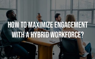 How To Maximize Engagement With A Hybrid Workforce?